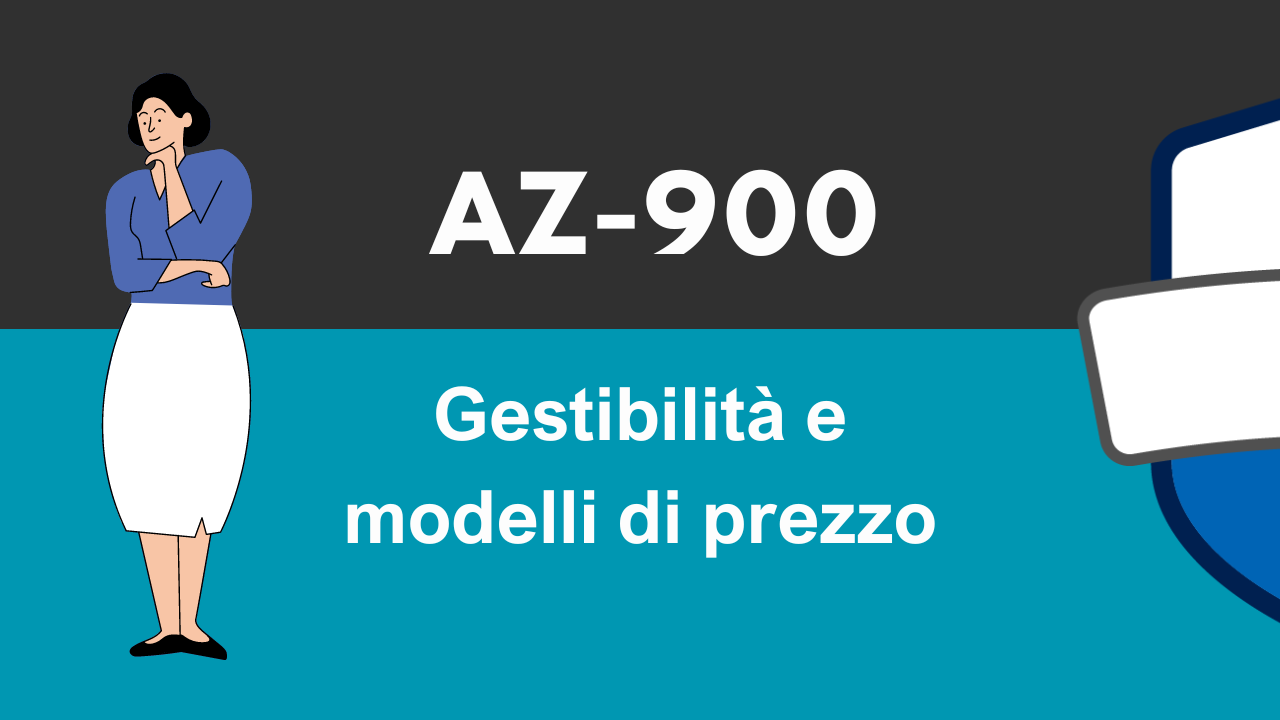 AZ900 – I vantaggi del cloud computing: Gestibilità e Modello di Prezzo